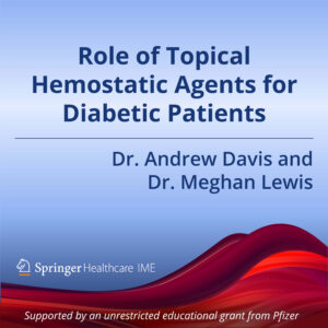 Episode 1: Role of Topical Hemostatic Agents for Diabetic Patients