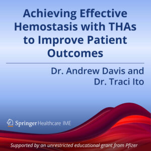Episode 6: Achieving Effective Hemostasis with THAs to Improve Patient Outcomes